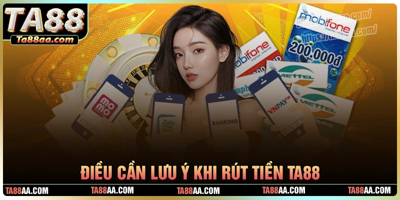 Điều cần lưu ý khi thực hiện rút tiền ta88