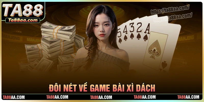 Tìm hiểu đôi nét game bài xì dách
